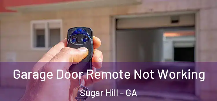  Garage Door Remote Not Working Sugar Hill - GA